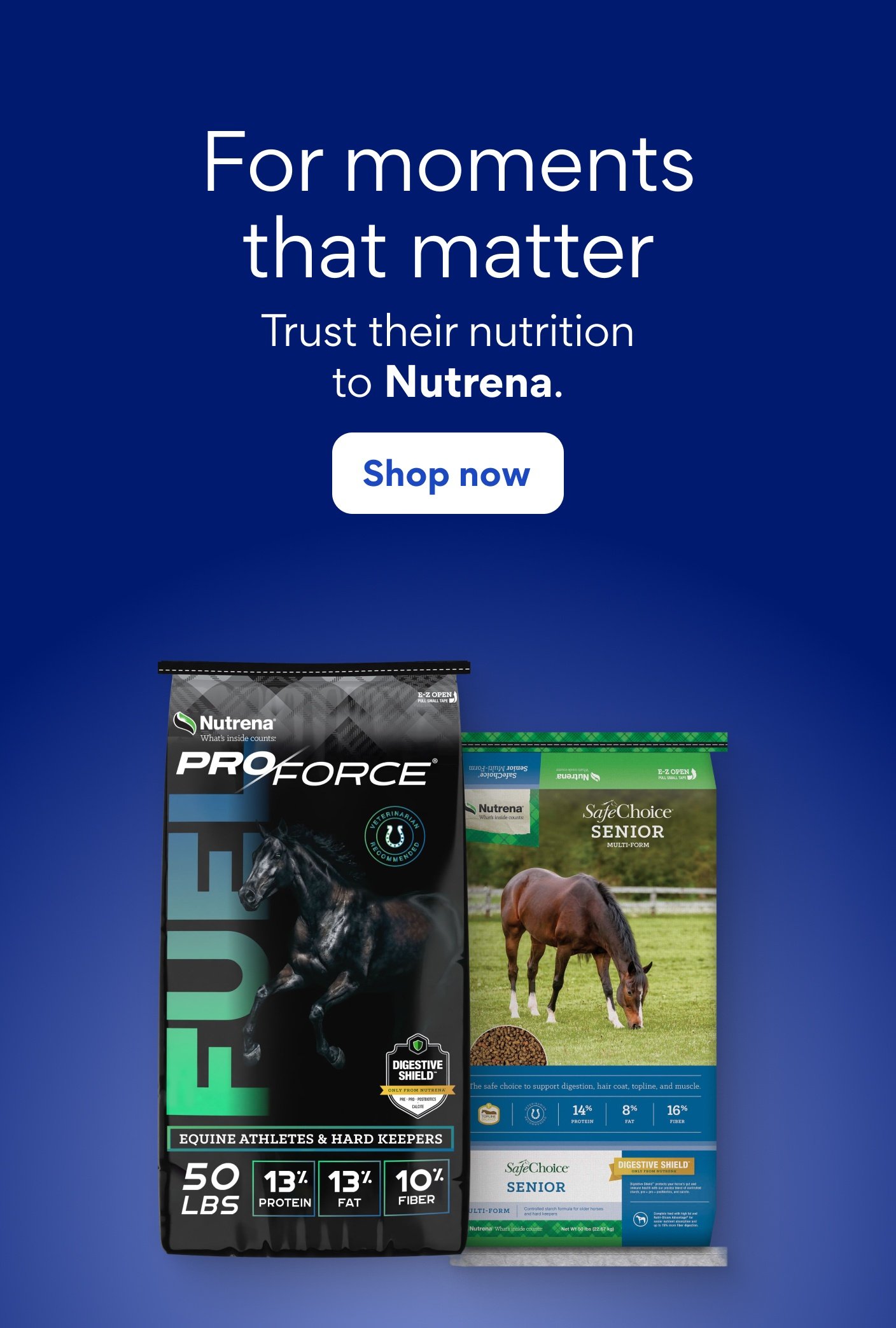 For moments that matter trust their nutrition to Nutrena. Shop now.